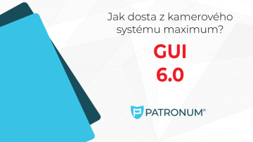 Webinář PATRONUM -  GUI 6.0 a jak dostat z kamerového systému maximum